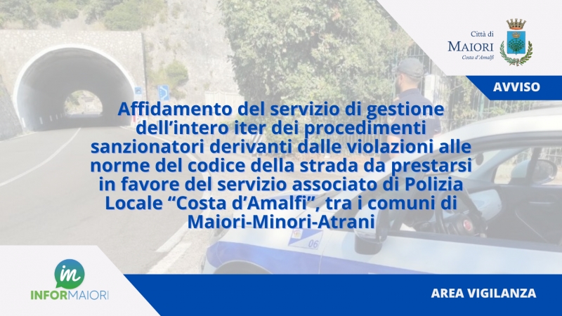 Affidamento del servizio di gestione dell�intero iter dei procedimenti sanzionatori derivanti dalle violazioni alle norme del codice della strada da prestarsi in favore del servizio associato di Polizia Locale �Costa d�Amalfi� tra i comuni di Maiori-Minori-Atrani