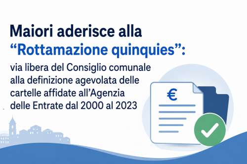 Maiori aderisce alla �Rottamazione quinquies�: via libera del Consiglio comunale alla definizione agevolata delle cartelle affidate all�Agenzia delle Entrate dal 2000 al 2023